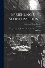 Erziehung und Selbsterziehung: Hauptgesichtspunkte fur Eltern und Lehrer, Seelsorger und Jugendpfleg