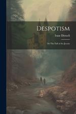 Despotism: Or The Fall of the Jesuits