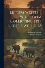 Letters Written While on a Collicting Trip in the East Indies