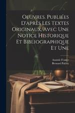 Oeuvres. Publiées d'après les textes originaux, avec une notice historique et bibliographique et une