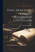 Final Memorials of Henry Wadsworth Longfellow