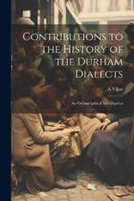 Contributions to the History of the Durham Dialects: An Orthographical Investigation