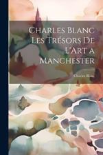 Charles Blanc Les Trésors De L'Art a Manchester