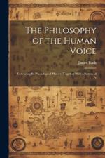 The Philosophy of the Human Voice: Embracing its Physiological History; Together With a System of Pr