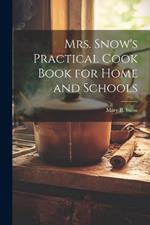 Mrs. Snow's Practical Cook Book for Home and Schools