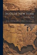 In Olde New York; Sketches of old Times and Places in Both the State and the City