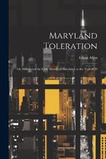 Maryland Toleration; or, Sketches of the Early History of Maryland, to the Year 1650