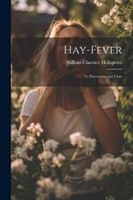 Hay-Fever: Its Prevention and Cure