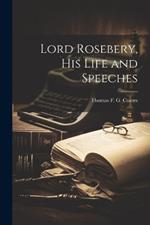 Lord Rosebery, his Life and Speeches