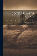 Book of Faith: A Fifteenth Century Theological Tractate, ed. From the MS. in the Library of Trinity