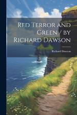 Red Terror and Green / by Richard Dawson