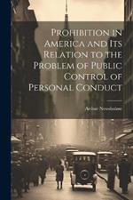 Prohibition in America and its Relation to the Problem of Public Control of Personal Conduct