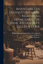 Inventaire des dessins et estampes relatifs au département de l'Aisne, recueillis et légués à la Bib