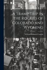 A Tramp Trip in the Rockies of Colorado and Wyoming