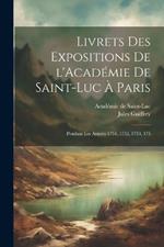 Livrets des expositions de l'Académie de Saint-Luc à Paris: Pendant les années 1751, 1752, 1753, 175