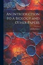 An Introduction to a Biology and Other Papers