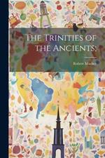 The Trinities of the Ancients;