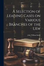 A Selection of Leading Cases on Various Branches of the Law