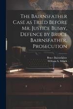 The Bairnsfather Case as Tried Before Mr. Justice Busby, Defence by Bruce Bairnsfather, Prosecution