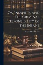 On Insanity, and The Criminal Responsibility of the Insane