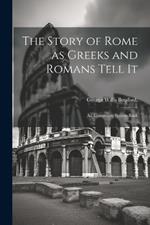 The Story of Rome as Greeks and Romans Tell it; an Elementary Source-book