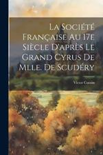 La société française au 17e siècle d'après Le Grand Cyrus de Mlle. de Scudéry