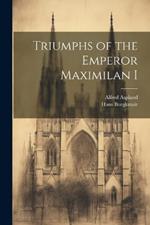 Triumphs of the Emperor Maximilan I