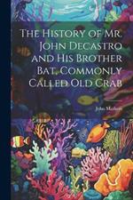 The History of Mr. John Decastro and His Brother Bat, Commonly Called Old Crab