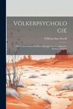 Völkerpsychologie: Eine Untersuchung der Entwicklungsgesetze von Sprache, Mythus und Sitte