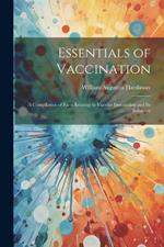 Essentials of Vaccination; a Compilation of Facts Relating to Vaccine Inoculation and its Influence