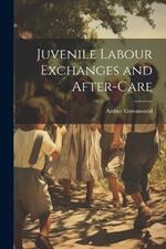 Juvenile Labour Exchanges and After-Care