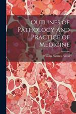 Outlines of Pathology and Practice of Medicine