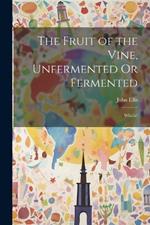 The Fruit of the Vine, Unfermented Or Fermented: Which?