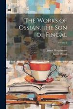 The Works of Ossian, the Son of Fingal; Volume 2