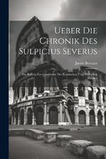 Ueber Die Chronik Des Sulpicius Severus: Ein Beitrag Zur Geschichte Der Klassischen Und Biblischen Studien