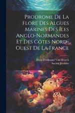 Prodrome De La Flore Des Algues Marines Des Îles Anglo-Normandes Et Des Côtes Nord-Ouest De La France