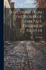 Selections from the Works of Jean Paul Friedrich Richter