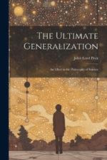 The Ultimate Generalization: An Effort in the Philosophy of Science
