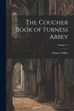 The Coucher Book of Furness Abbey; Volume 14