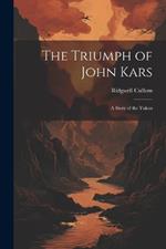 The Triumph of John Kars: A Story of the Yukon