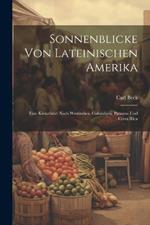 Sonnenblicke Von Lateinischen Amerika: Eine Kreuzfahrt Nach Westindien, Columbien, Panama Und Costa Rica