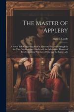 The Master of Appleby: A Novel Tale Concerning Itself in Part with the Great Struggle in the Two Carolinas; but Chiefly with the Adventures Therein of Two Gentlemen Who Loved One and the Same Lady