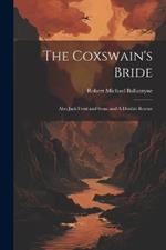 The Coxswain's Bride: Also Jack Frost and Sons; and A Double Rescue