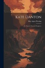 Kate Danton: Or, Captain Danton's Daughters