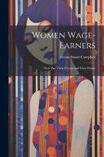 Women Wage-Earners: Their Past Their Present and Their Future