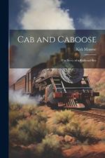 Cab and Caboose: The Story of a Railroad Boy