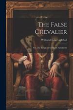 The False Chevalier: Or, The Lifeguard of Marie Antoinette