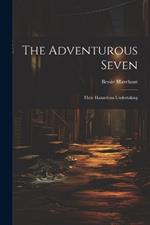 The Adventurous Seven: Their Hazardous Undertaking