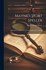 Mayne's Sight Speller: Adapted for Graded Schools From Fourth Grade Through