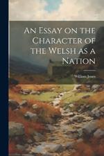 An Essay on the Character of the Welsh as a Nation